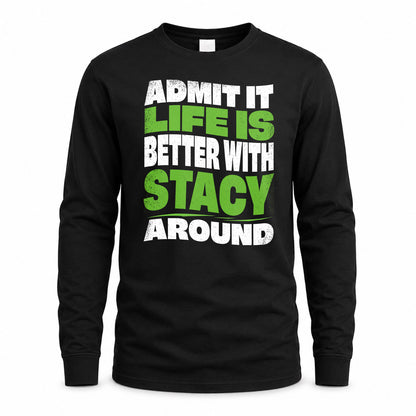 STACY KTT19-K098-189 – Personalized Funny Quote Apparel “Admit It, Life Is Better With NAME Around”