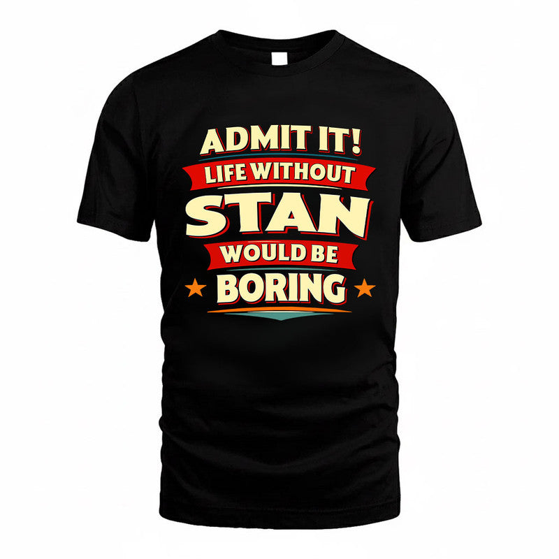 STAN HH88-K2-106–Personalized Funny Quote Apparel “Life Without NAME Would Be Boring”