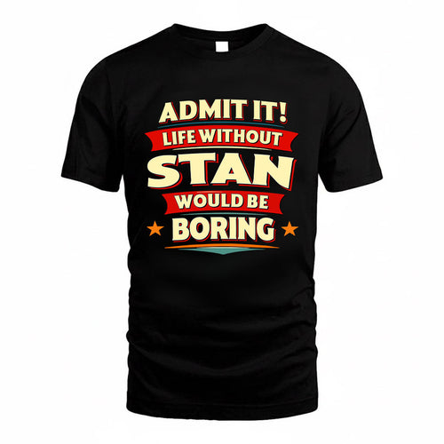 STAN HH88-K2-106–Personalized Funny Quote Apparel “Life Without NAME Would Be Boring”