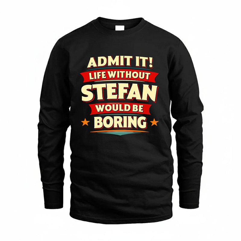 STEFAN HH88-K2-106–Personalized Funny Quote Apparel “Life Without NAME Would Be Boring”