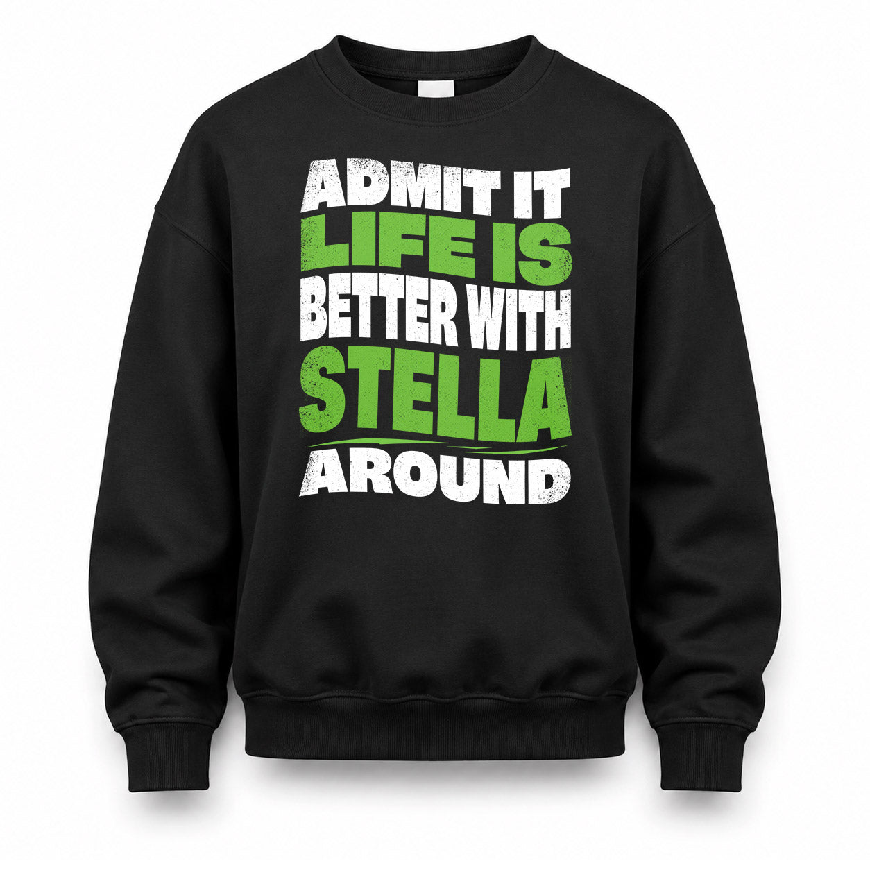 STELLA KTT19-K098-189 – Personalized Funny Quote Apparel “Admit It, Life Is Better With NAME Around”