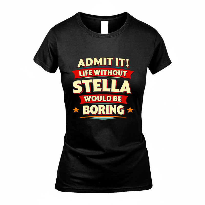STELLA HH88-K2-106–Personalized Funny Quote Apparel “Life Without NAME Would Be Boring”