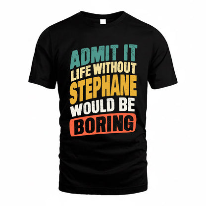 STELLA TP88-K4-229–Personalized Funny Quote Apparel “Life Without NAME Would Be Boring”