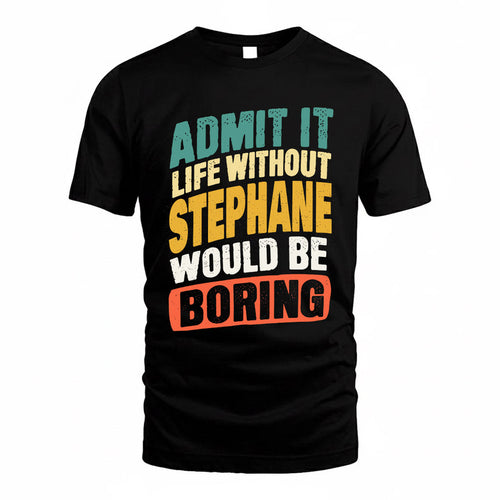 STELLA TP88-K4-229–Personalized Funny Quote Apparel “Life Without NAME Would Be Boring”