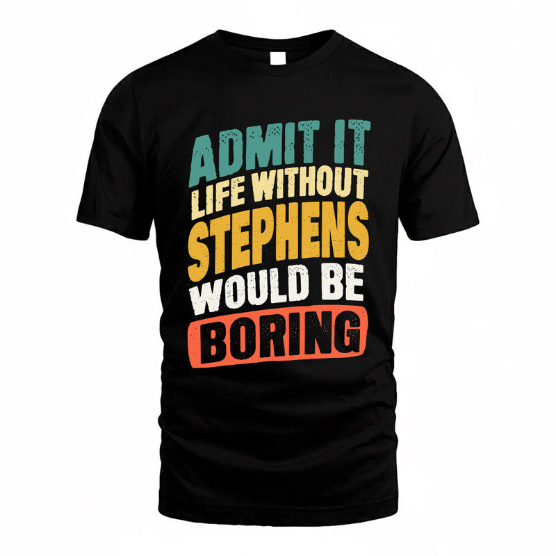 STEPHEN TP88-K4-229–Personalized Funny Quote Apparel “Life Without NAME Would Be Boring”