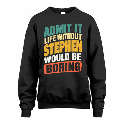 STEPHANIE TP88-K4-229–Personalized Funny Quote Apparel “Life Without NAME Would Be Boring”