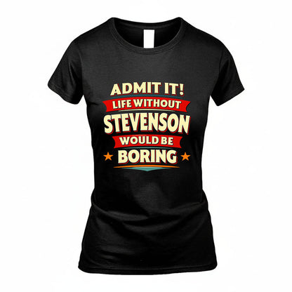 STEVENSON HH88-K2-106–Personalized Funny Quote Apparel “Life Without NAME Would Be Boring”