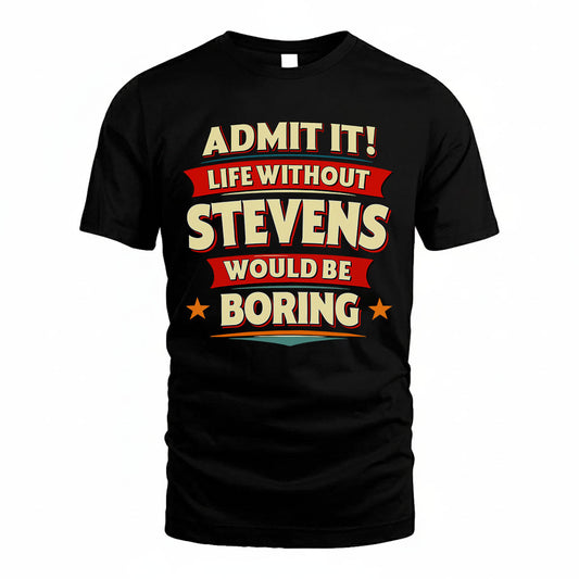 STEVENS HH88-K2-106–Personalized Funny Quote Apparel “Life Without NAME Would Be Boring”