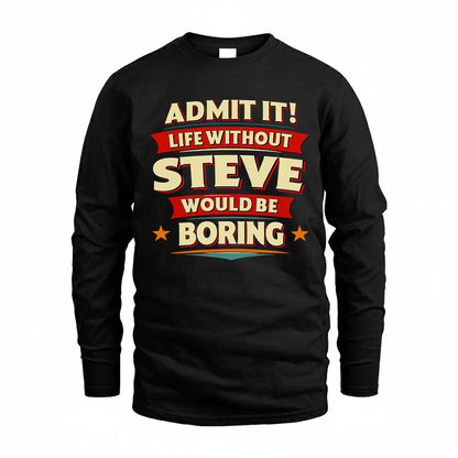 STEVE HH88-K2-106–Personalized Funny Quote Apparel “Life Without NAME Would Be Boring”