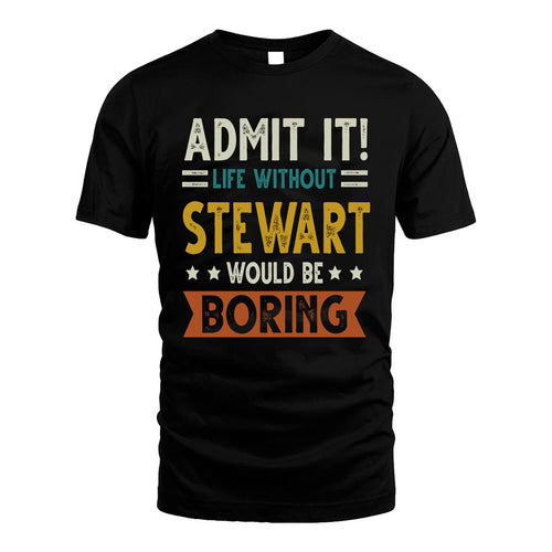 STEWART HH88-K2–Personalized Funny Quote Apparel “Life Without NAME Would Be Boring”