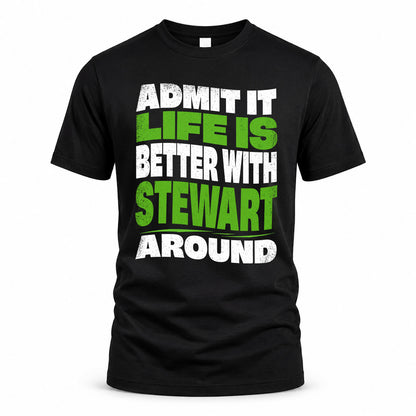 STEWART KTT19-K098-189 – Personalized Funny Quote Apparel “Admit It, Life Is Better With NAME Around”