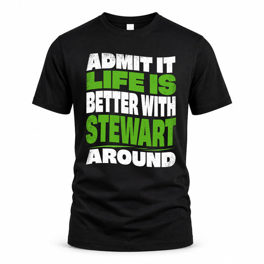 STEWART KTT19-K098-189 – Personalized Funny Quote Apparel “Admit It, Life Is Better With NAME Around”