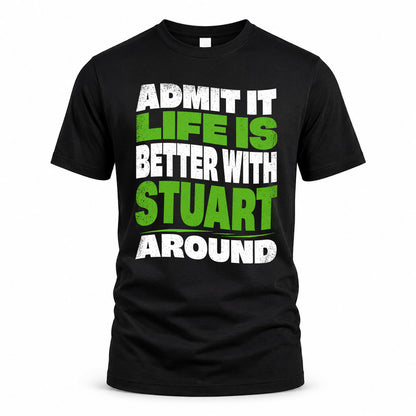 STUART KTT19-K098-189 – Personalized Funny Quote Apparel “Admit It, Life Is Better With NAME Around”