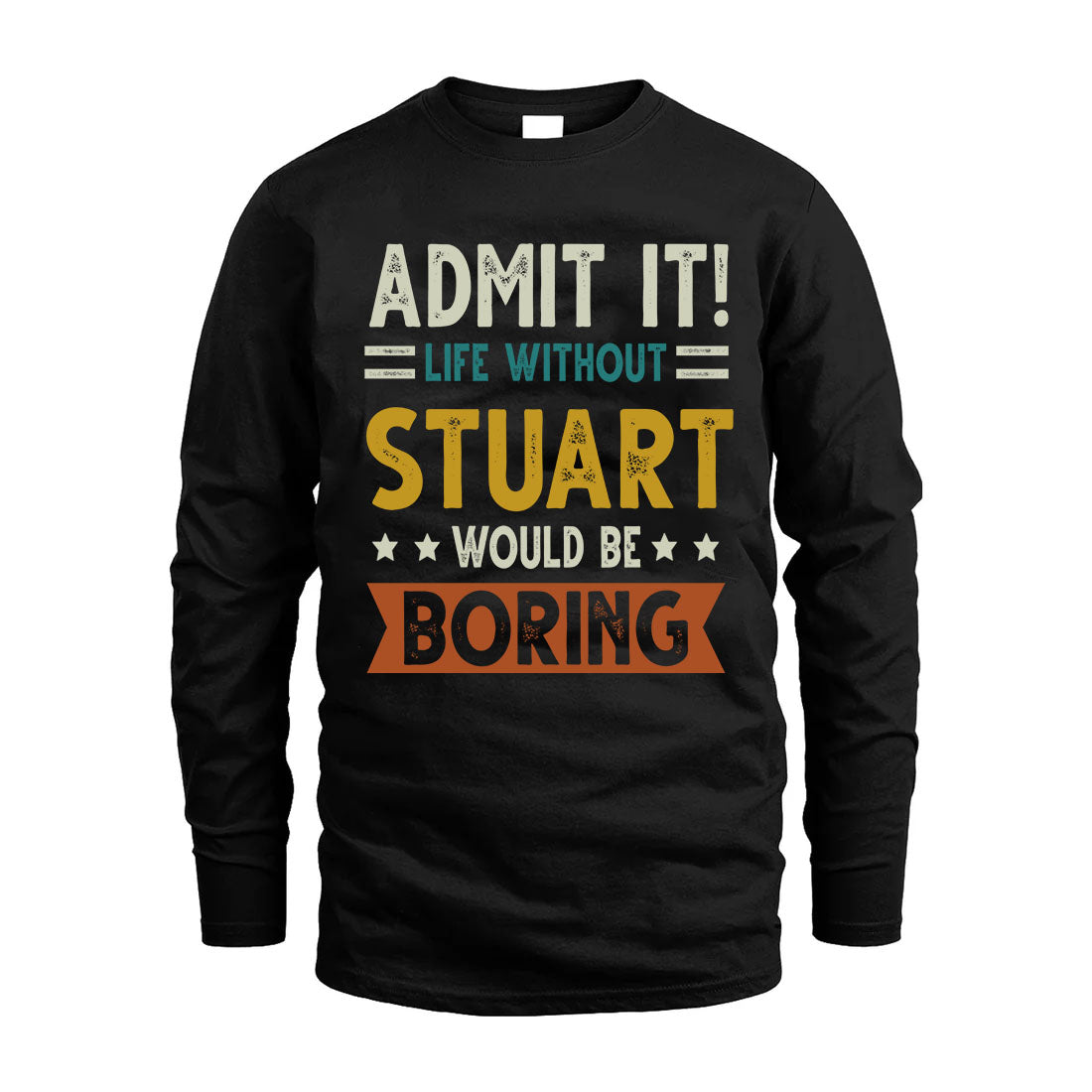 STUART HH88-K2–Personalized Funny Quote Apparel “Life Without NAME Would Be Boring”