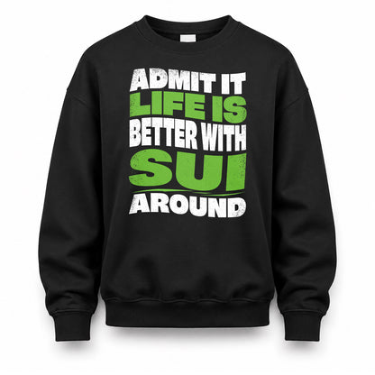 SUI KTT19-K098-189 – Personalized Funny Quote Apparel “Admit It, Life Is Better With NAME Around”