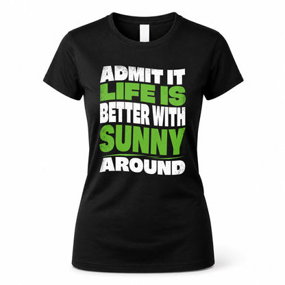 SUNNY KTT19-K098-189 – Personalized Funny Quote Apparel “Admit It, Life Is Better With NAME Around”