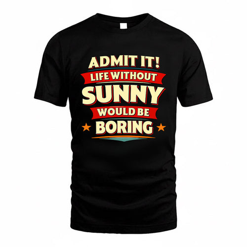 SUNNY HH88-K2-106–Personalized Funny Quote Apparel “Life Without NAME Would Be Boring”