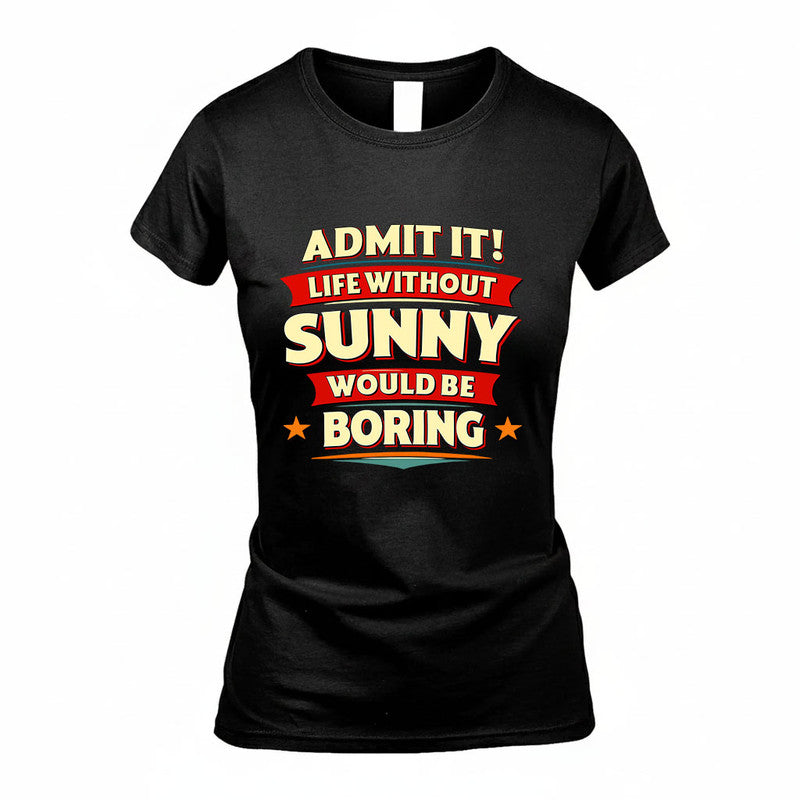SUNNY HH88-K2-106–Personalized Funny Quote Apparel “Life Without NAME Would Be Boring”