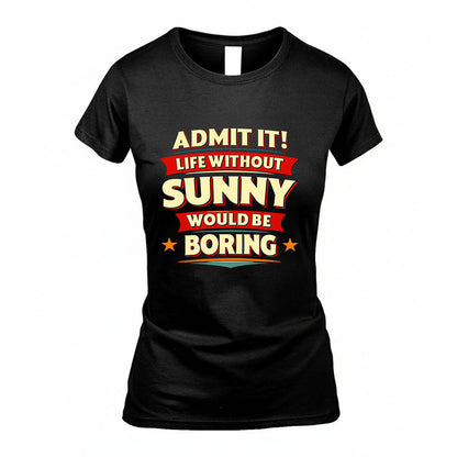 SUNNY HH88-K2-106–Personalized Funny Quote Apparel “Life Without NAME Would Be Boring”