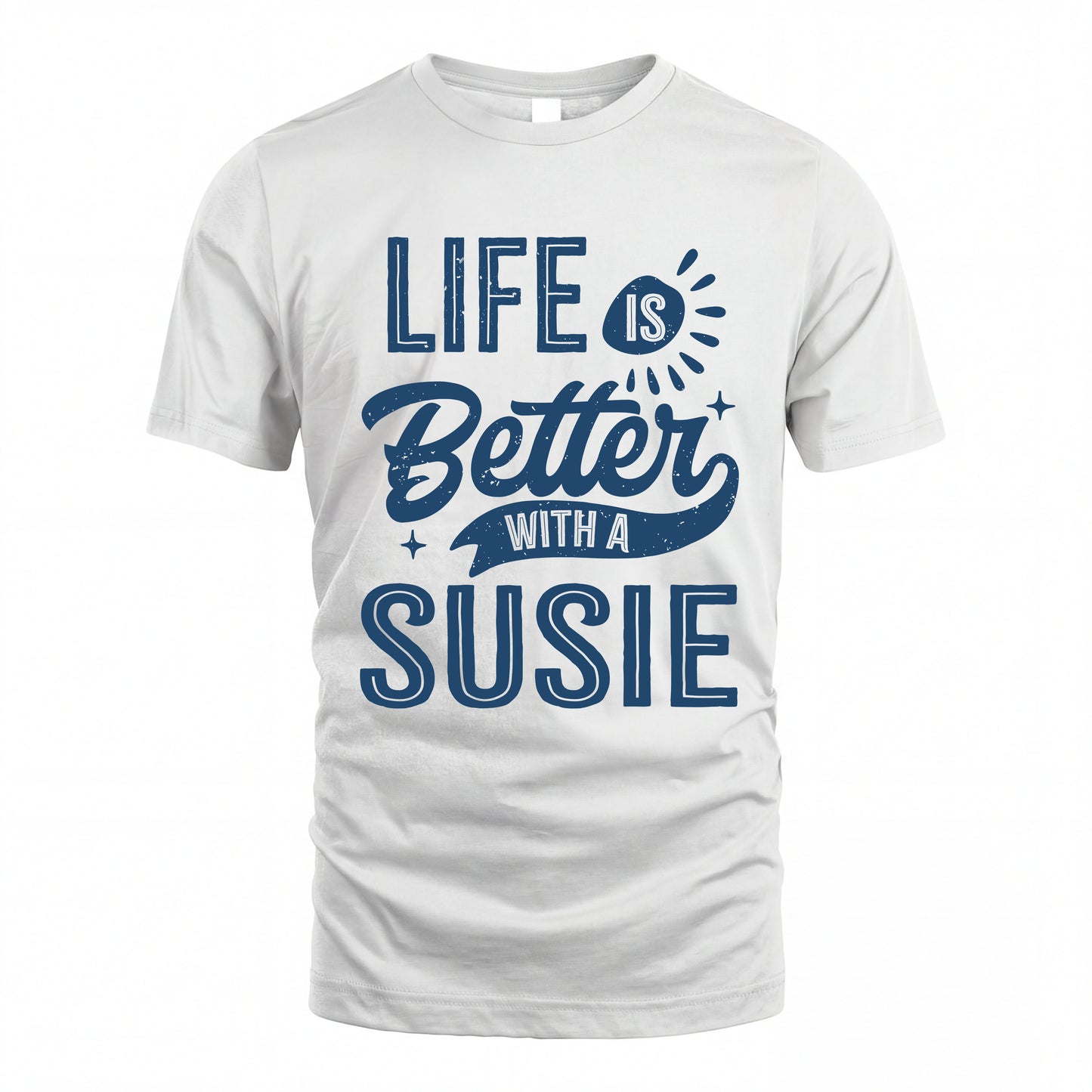 SUSIE HH88-K2–Personalized Name Quote T-Shirt Life Is Better With Unisex Gift