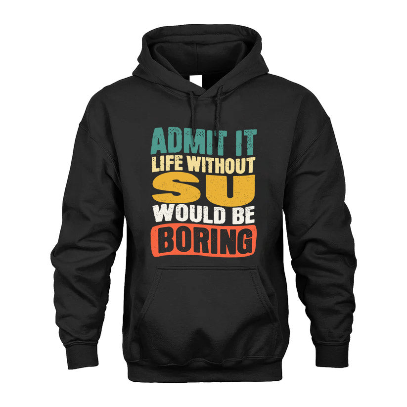 SU KTT28-AMER50-111–Personalized Funny Quote Apparel “Life Without NAME Would Be Boring”