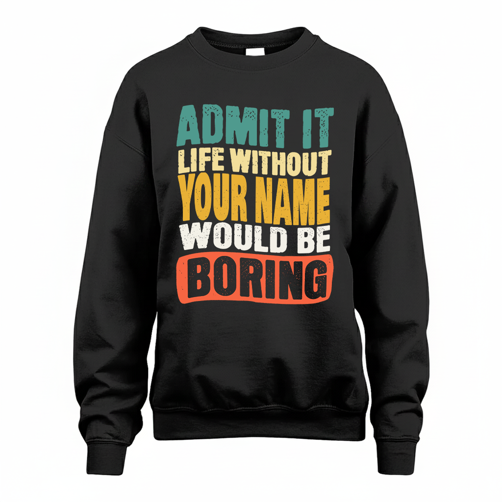 YOUR NAME TP88-K4-229–Personalized Funny Quote Apparel “Life Without NAME Would Be Boring”