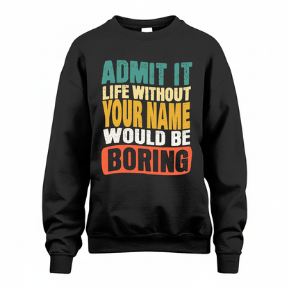 YOUR NAME TP88-K4-229–Personalized Funny Quote Apparel “Life Without NAME Would Be Boring”