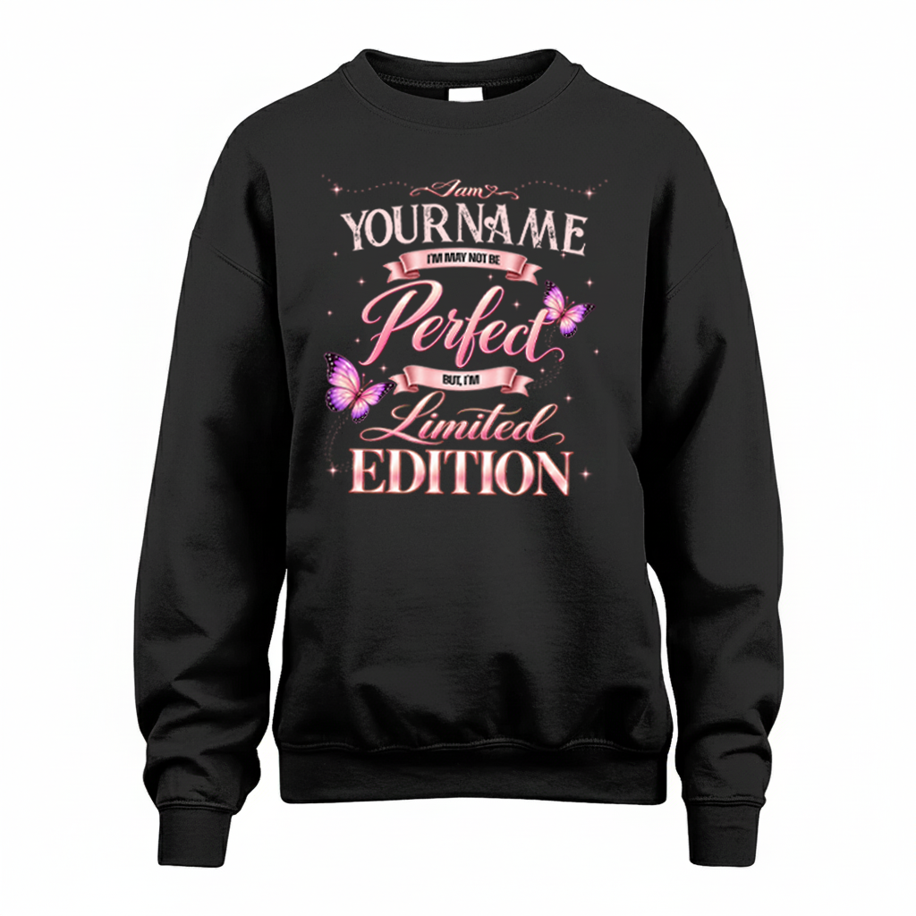 YOUR NAME TT39 Personalized Shirt – I May Not Be Perfect, But I’m Limited Edition