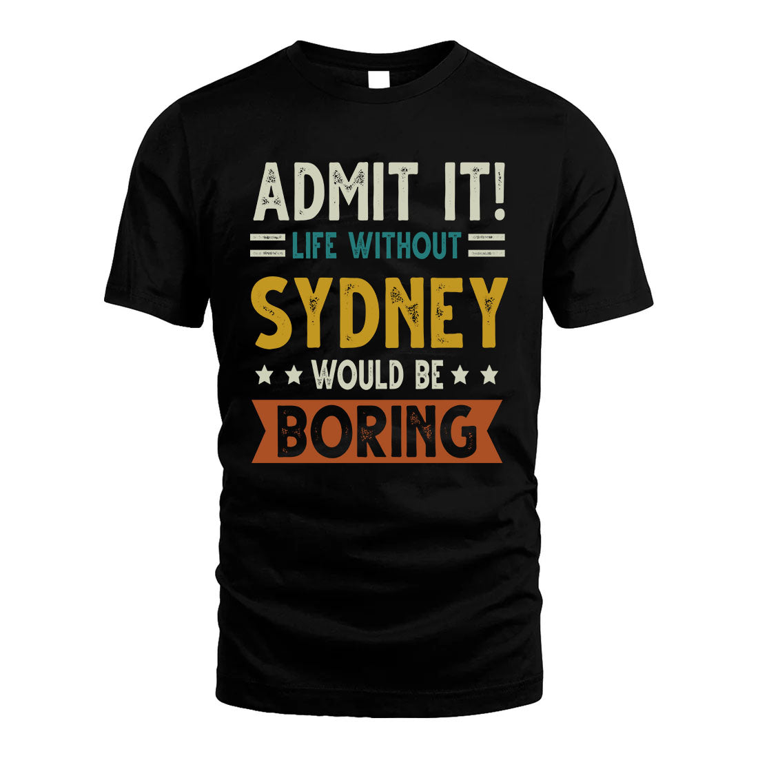 SYDNEY HH88-K2–Personalized Funny Quote Apparel “Life Without NAME Would Be Boring”