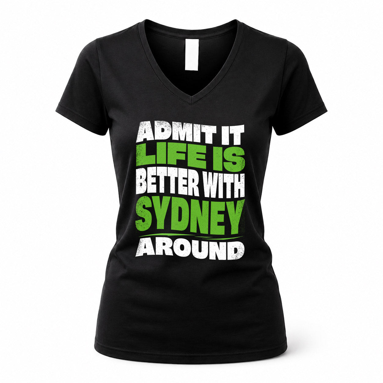 SYDNEY KTT19-K098-189 – Personalized Funny Quote Apparel “Admit It, Life Is Better With NAME Around”