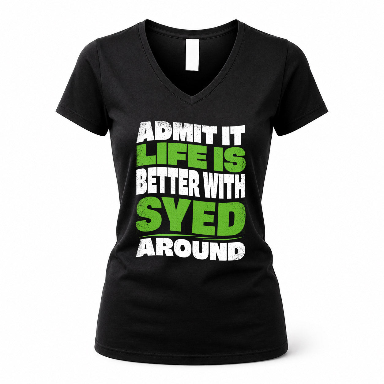SYED KTT19-K098-189 – Personalized Funny Quote Apparel “Admit It, Life Is Better With NAME Around”