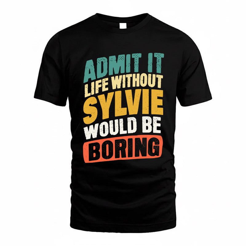 SYLVIA TP88-K4-229–Personalized Funny Quote Apparel “Life Without NAME Would Be Boring”