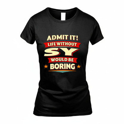 SY HH88-K2-106–Personalized Funny Quote Apparel “Life Without NAME Would Be Boring”
