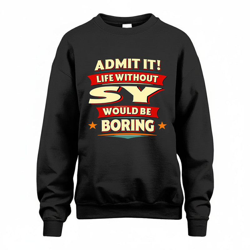 SY HH88-K2-106–Personalized Funny Quote Apparel “Life Without NAME Would Be Boring”