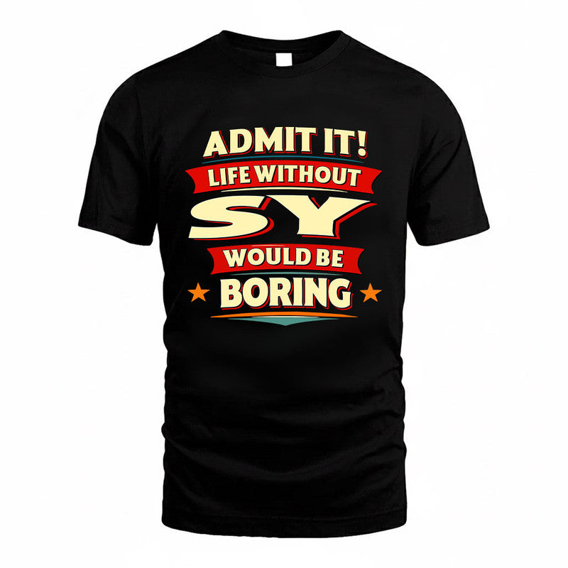 SY HH88-K2-106–Personalized Funny Quote Apparel “Life Without NAME Would Be Boring”