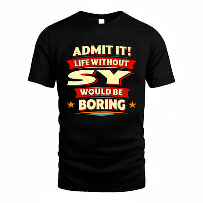 SY HH88-K2-106–Personalized Funny Quote Apparel “Life Without NAME Would Be Boring”