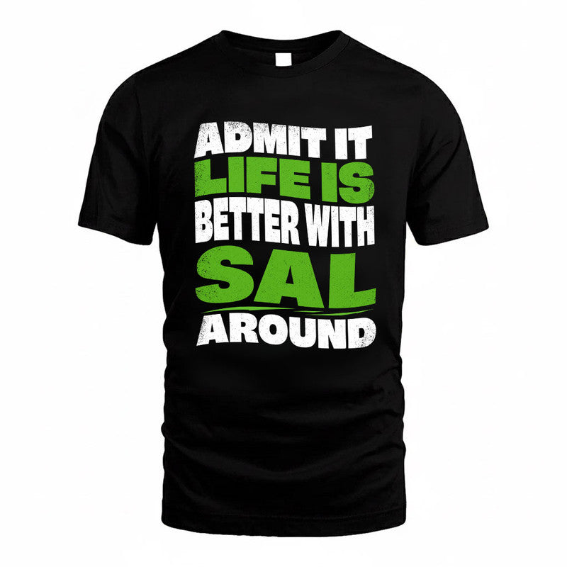 SAL KTT19-K098-189 – Personalized Funny Quote Apparel “Admit It, Life Is Better With NAME Around”