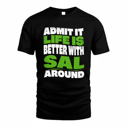 SAL KTT19-K098-189 – Personalized Funny Quote Apparel “Admit It, Life Is Better With NAME Around”