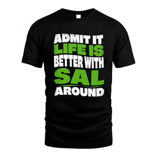 SAL KTT19-K098-189 – Personalized Funny Quote Apparel “Admit It, Life Is Better With NAME Around”