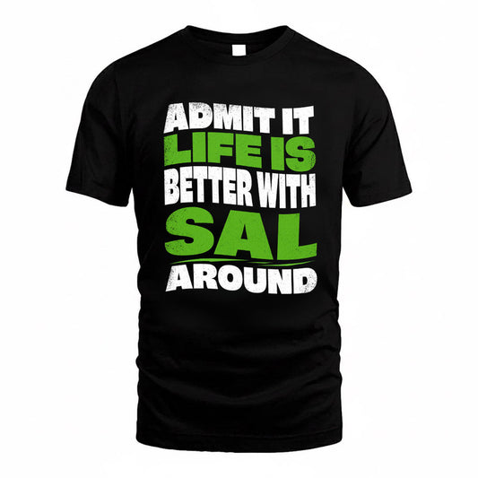 SAL KTT19-K098-189 – Personalized Funny Quote Apparel “Admit It, Life Is Better With NAME Around”