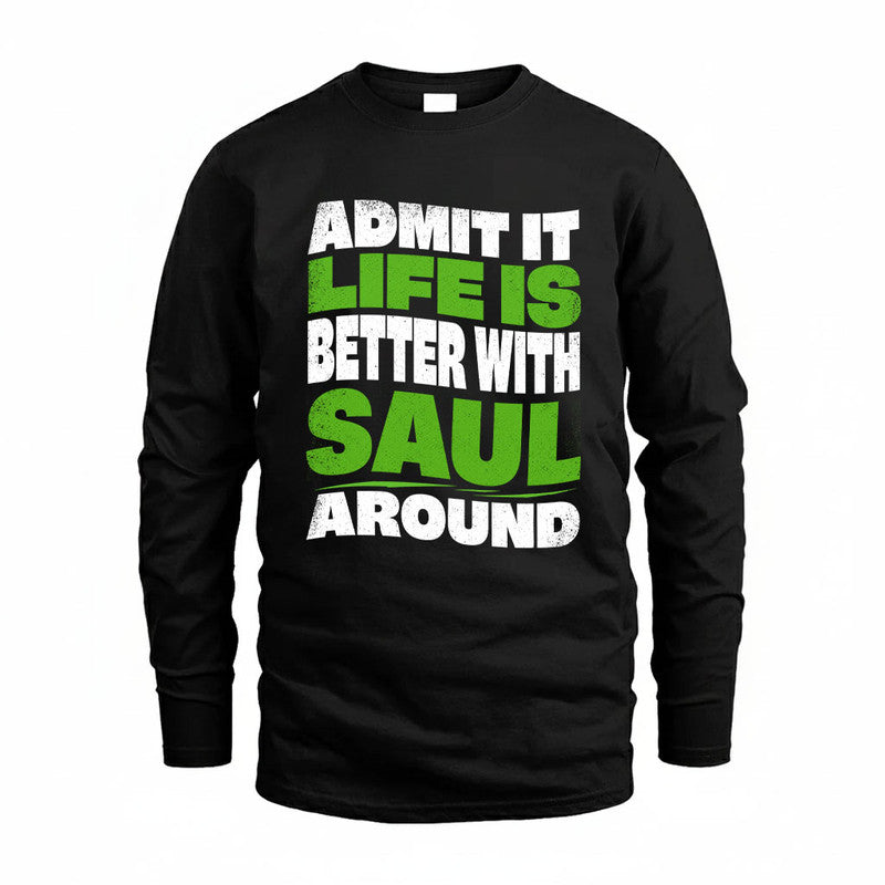 SAUL KTT19-K098-189 – Personalized Funny Quote Apparel “Admit It, Life Is Better With NAME Around”