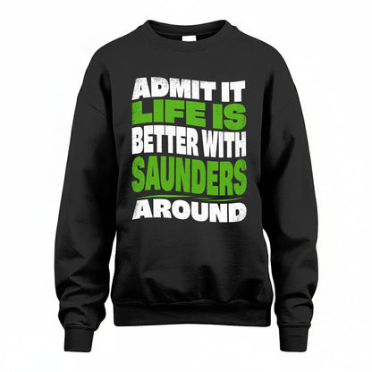 SAUNDERS KTT19-K098-189 – Personalized Funny Quote Apparel “Admit It, Life Is Better With NAME Around”