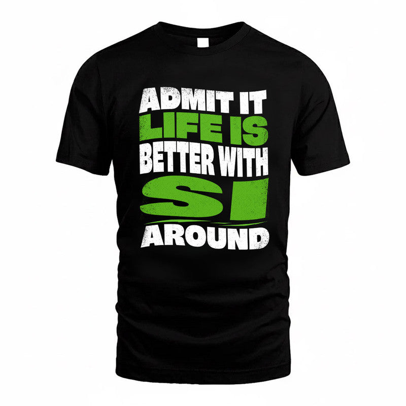 SI KTT19-K098-189 – Personalized Funny Quote Apparel “Admit It, Life Is Better With NAME Around”