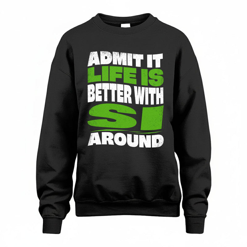 SI KTT19-K098-189 – Personalized Funny Quote Apparel “Admit It, Life Is Better With NAME Around”