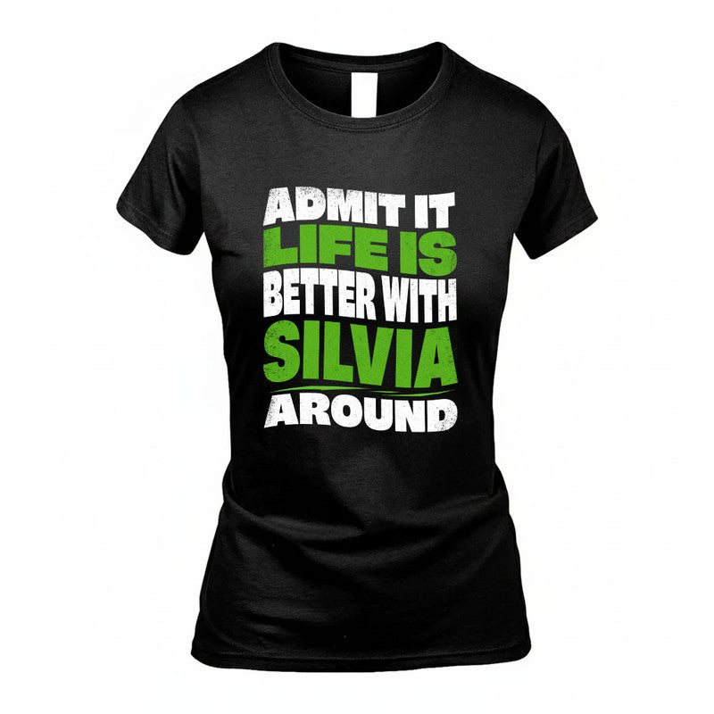 SILVIA KTT19-K098-189 – Personalized Funny Quote Apparel “Admit It, Life Is Better With NAME Around”