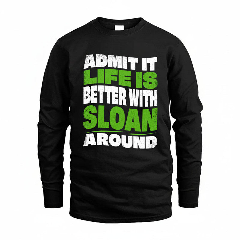 SLOAN KTT19-K098-189 – Personalized Funny Quote Apparel “Admit It, Life Is Better With NAME Around”