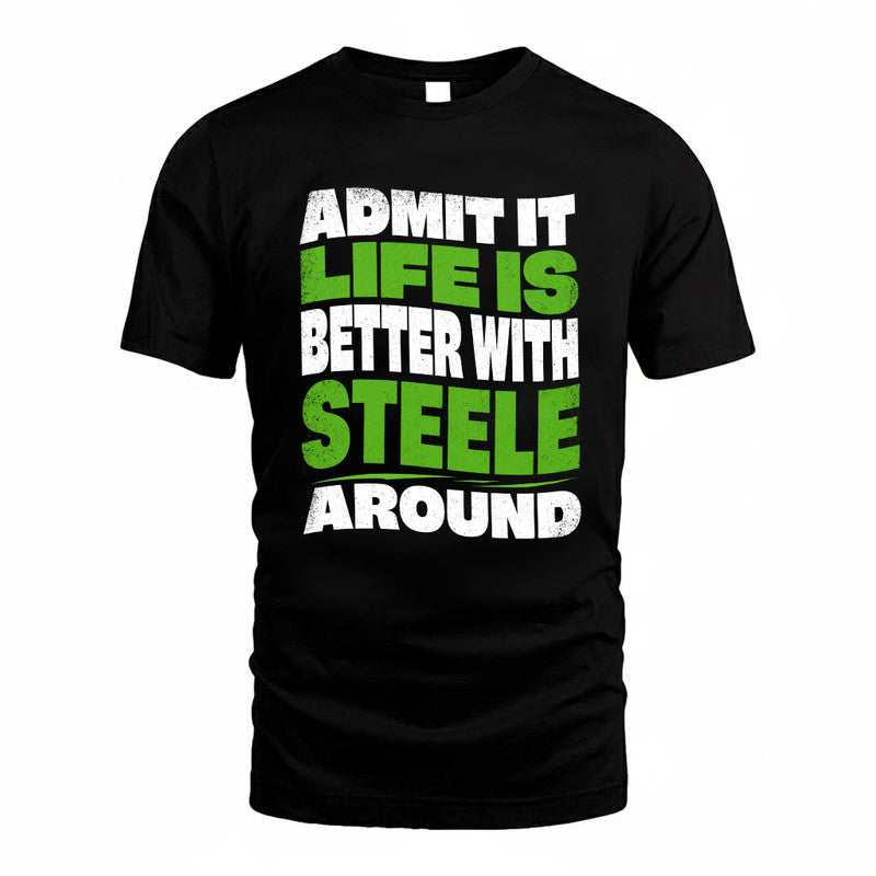 STEELE KTT19-K098-189 – Personalized Funny Quote Apparel “Admit It, Life Is Better With NAME Around”