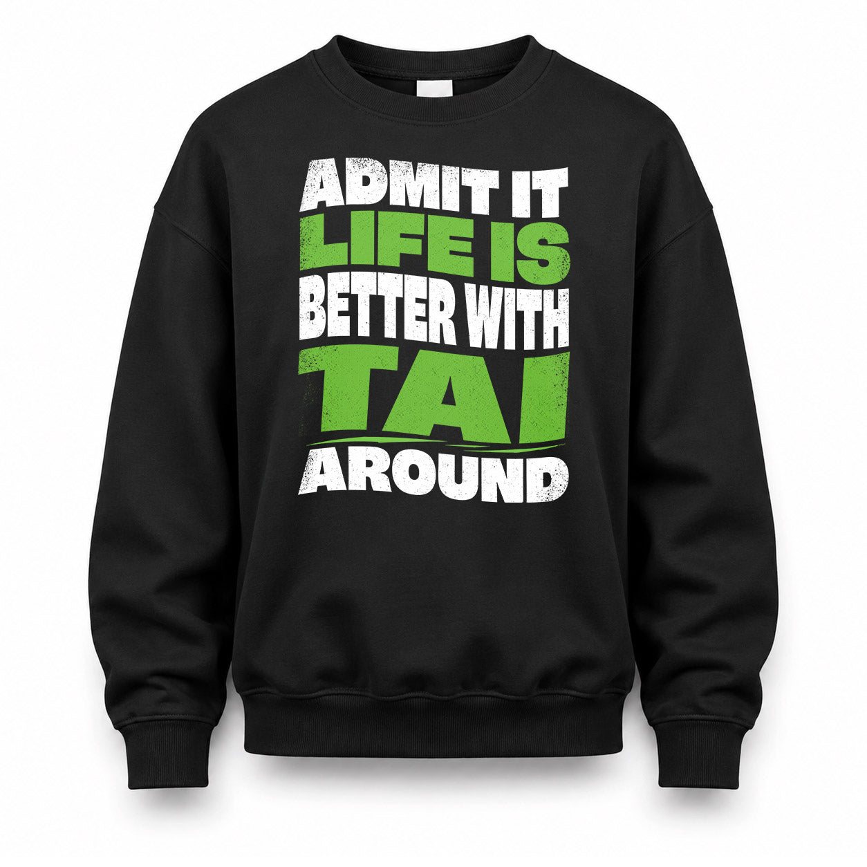 TAI KTT19-K098-189 – Personalized Funny Quote Apparel “Admit It, Life Is Better With NAME Around”