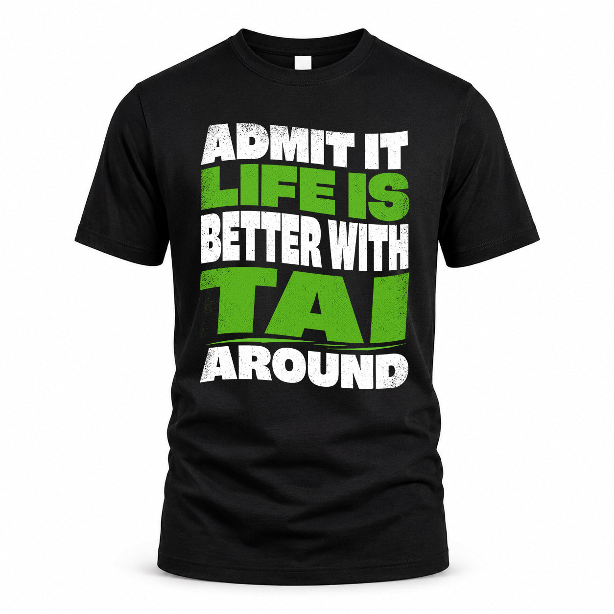 TAI KTT19-K098-189 – Personalized Funny Quote Apparel “Admit It, Life Is Better With NAME Around”