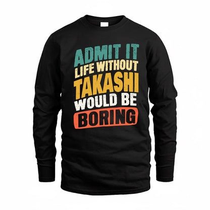 TAKAHASHI TP88-K4-229–Personalized Funny Quote Apparel “Life Without NAME Would Be Boring”
